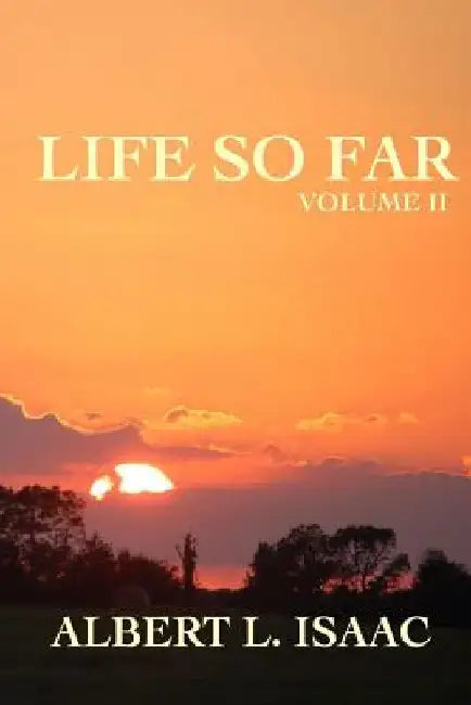 Life So Far: Volume II by Albert L. Isaac