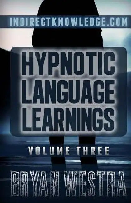 Hypnotic Language Learnings: Learn How To Hypnotize Anyone Covertly And Indirectly By Simply Talking To Them The Ultimate Guide To Mastering Conver by Bryan Westra