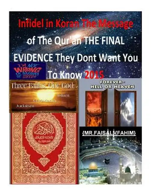 Infidel in Koran the Message of the Qur'an the Final Evidence They Dont Want You to Know 2015 by Fahim, MR Faisal