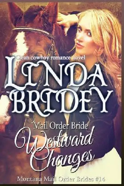 Mail Order Bride - Westward Changes: A Clean Cowboy Romance Novel by Linda Bridey