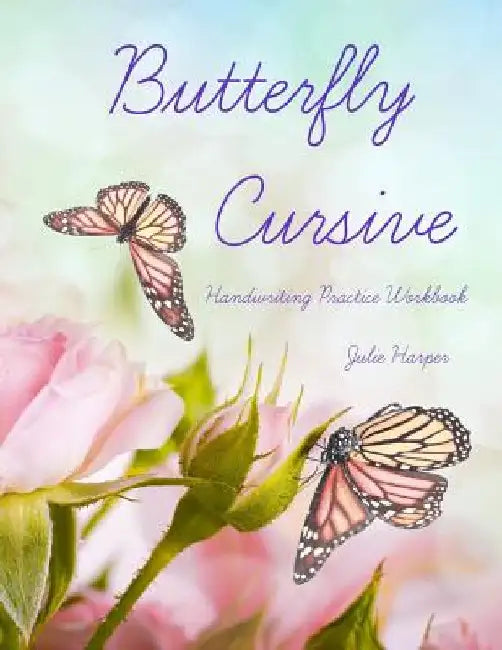 Butterfly Cursive Handwriting Practice Workbook by Julie Harper