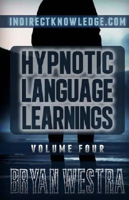 Hypnotic Language Learnings: Learn How To Hypnotize Anyone Covertly And Indirectly By Simply Talking To Them The Ultimate Guide To Mastering Conver by Bryan Westra
