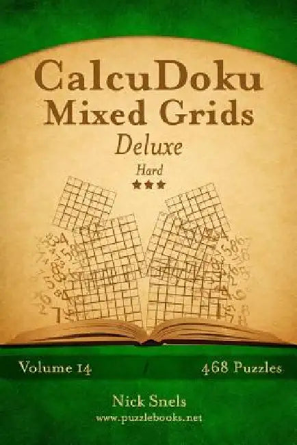 CalcuDoku Mixed Grids Deluxe - Hard - Volume 14 - 468 Logic Puzzles by Nick Snels