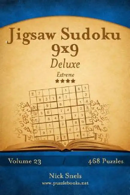 Jigsaw Sudoku 9x9 Deluxe - Extreme - Volume 23 - 468 Logic Puzzles by Nick Snels