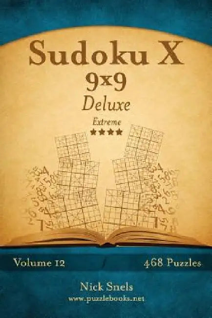 Sudoku X 9x9 Deluxe - Extreme - Volume 12 - 468 Logic Puzzles by Nick Snels