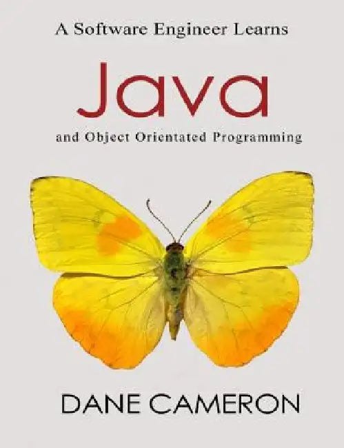 A Software Engineer Learns Java and Object Orientated Programming by Dane Cameron