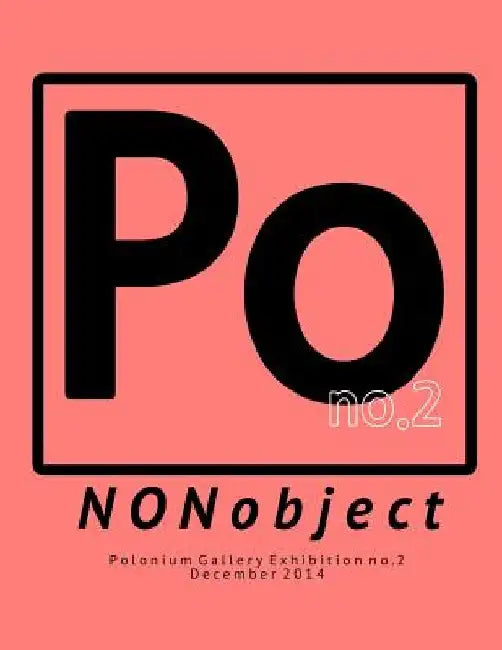 NONobject: Polonium Gallery Exhibition no.2 by Jared Weiss