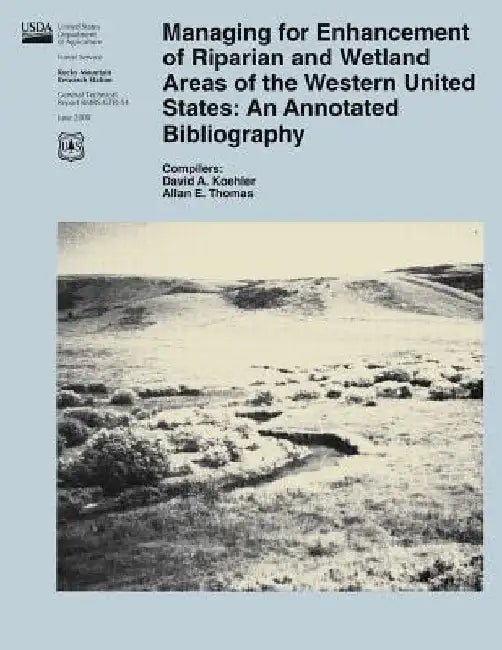 Managing for Enhancement of Riparian and Wetland Areas of the Western United States: An Annotated Bibliography by United States Department of Agriculture