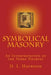 Symbolical Masonry: An Interpretation of the Three Degrees by H. L. Haywood