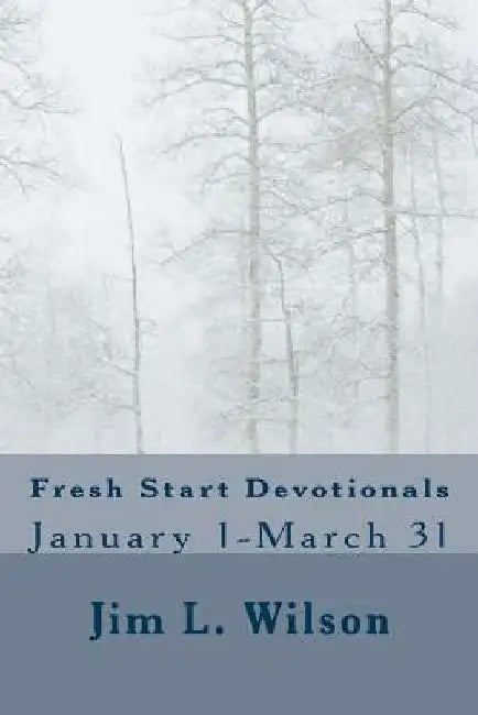 Fresh Start Devotionals: January 1-March 31 by Jim L. Wilson