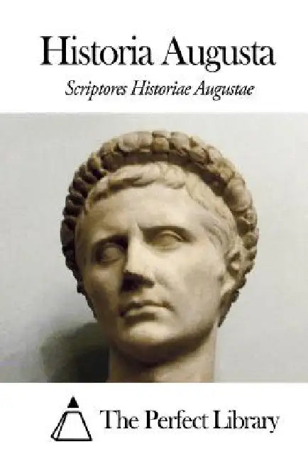 Historia Augusta by The Perfect Library