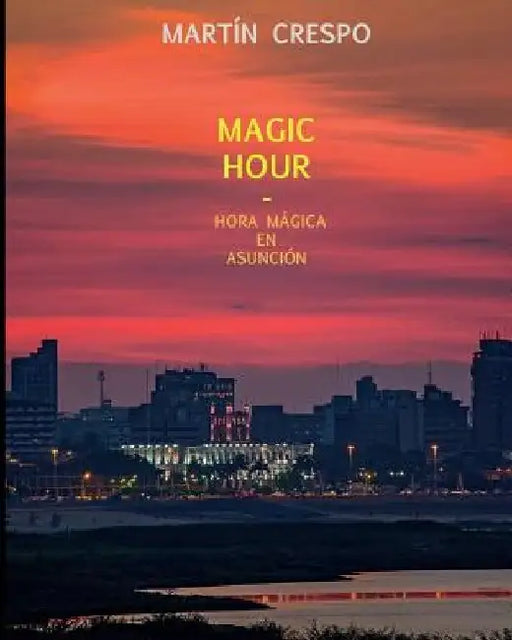 Magic Hour: Hora Magica en Asuncion by Martin Crespo
