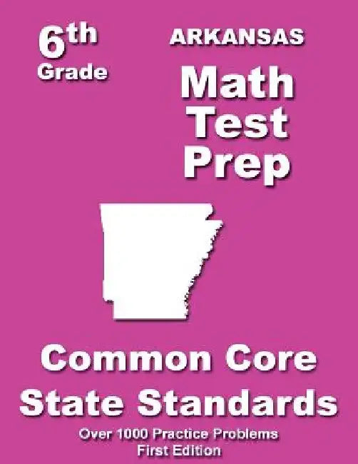 Arkansas 6th Grade Math Test Prep: Common Core Learning Standards by Teachers' Treasures