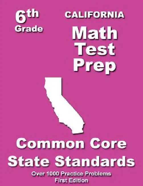 California 6th Grade Math Test Prep: Common Core Learning Standards by Teachers' Treasures