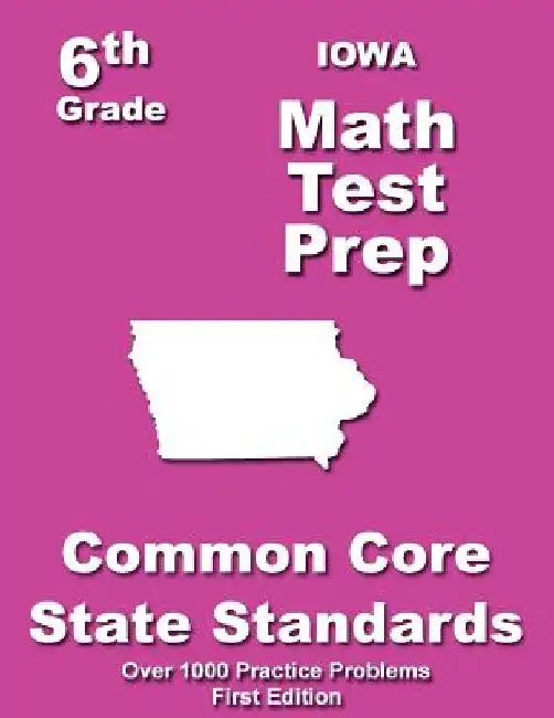 Iowa 6th Grade Math Test Prep: Common Core Learning Standards by Teachers' Treasures