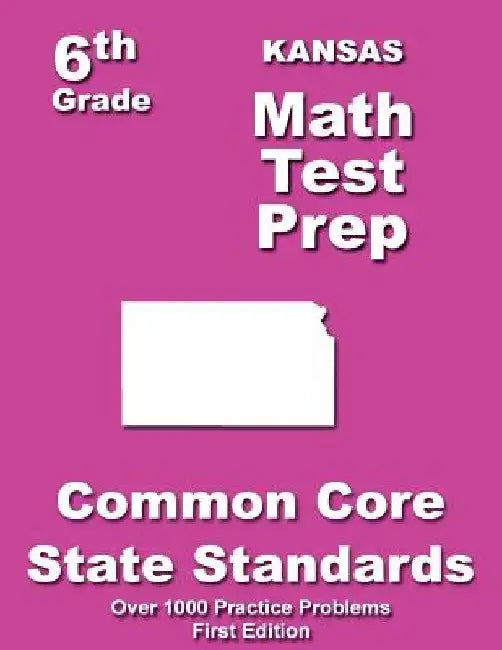 Kansas 6th Grade Math Test Prep: Common Core Learning Standards by Teachers' Treasures