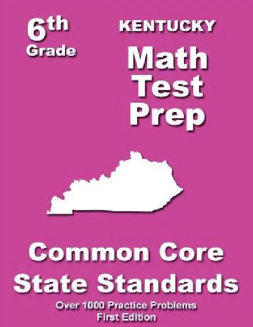 Kentucky 6th Grade Math Test Prep: Common Core Learning Standards by Teachers' Treasures
