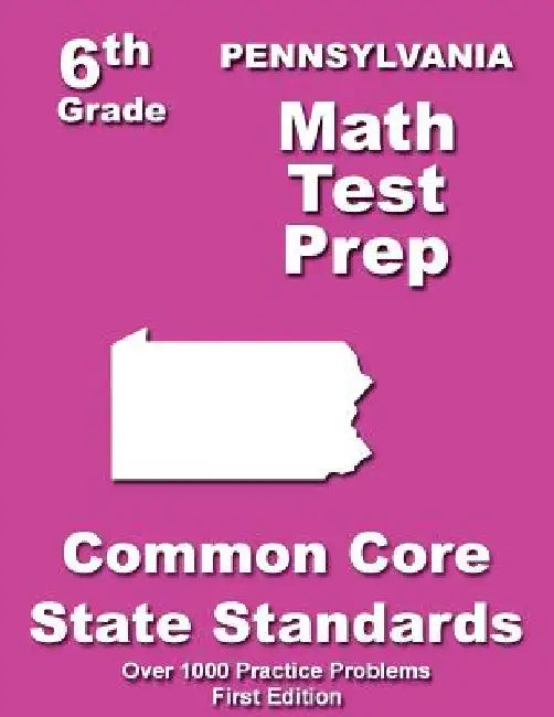 Pennsylvania 6th Grade Math Test Prep: Common Core Learning Standards by Teachers' Treasures