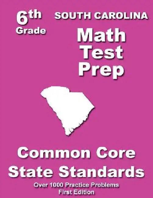 South Carolina 6th Grade Math Test Prep: Common Core Learning Standards by Teachers' Treasures
