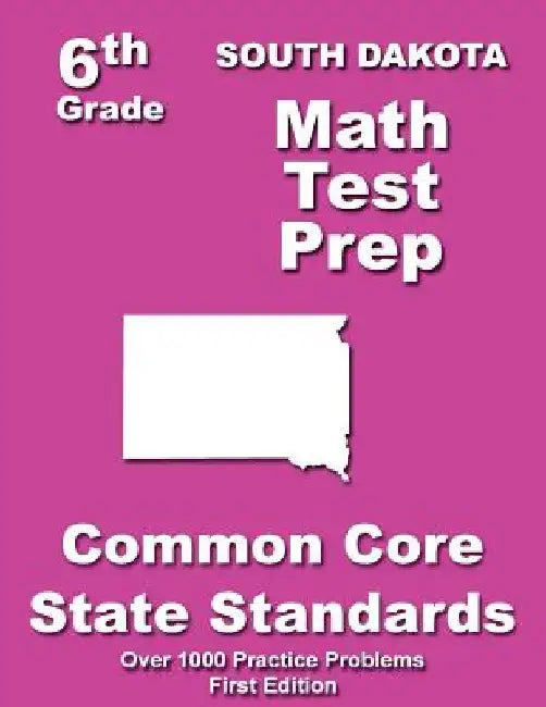South Dakota 6th Grade Math Test Prep: Common Core Learning Standards by Teachers' Treasures