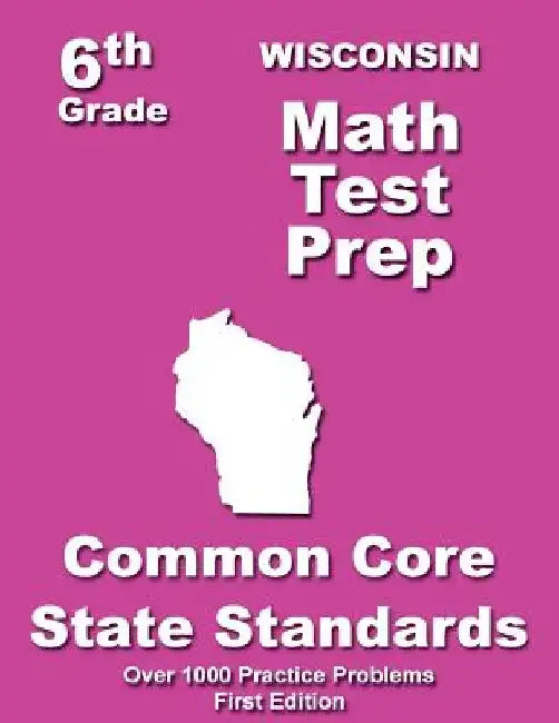 Wisconsin 6th Grade Math Test Prep: Common Core Learning Standards by Teachers' Treasures