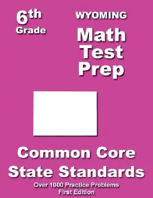 Wyoming 6th Grade Math Test Prep: Common Core Learning Standards by Teachers' Treasures