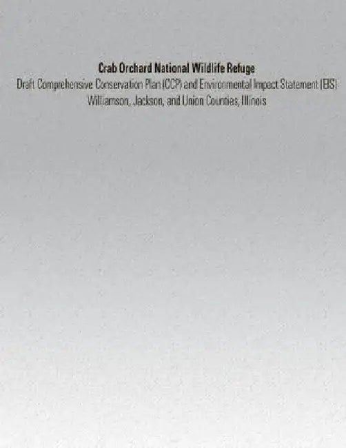 Crab Orchard National Wildlife Refuge: Draft Comprehensive Conservation Plan and Environmental Impact Statement by U. S. Department of the Interior