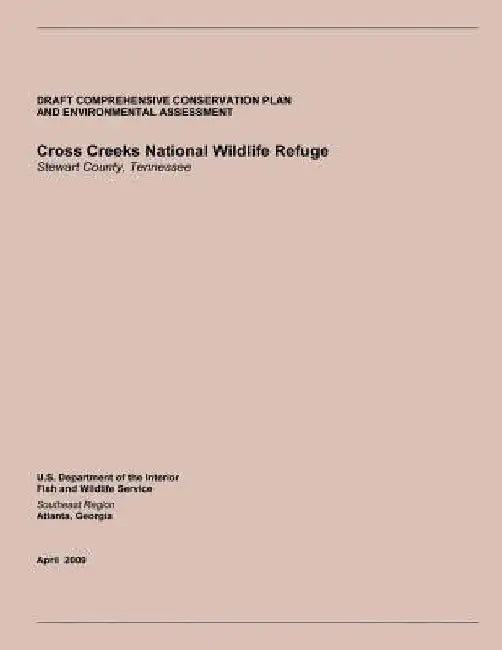 Draft Comprehensive Conservation Plan and Environmental Assessment: Cross Creeks National Wildlife Refuge Stewart County, Tennessee by U. S. Department of the Interior