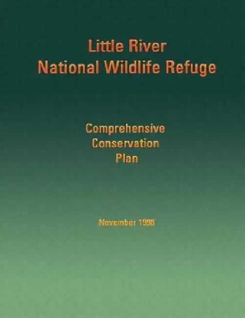 Little River National Wildlife Refuge: Comprehensive Conservation Plan by U S Fish & Wildlife Service