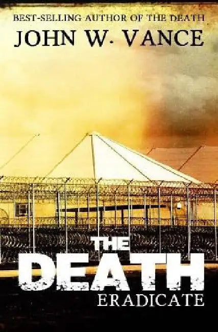 The Death: Eradicate by John W. Vance