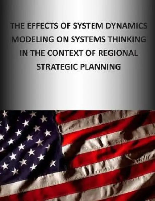 The Effects of System Dynamics Modeling on System Thinking in the Context of Regional Strategic Planning by Naval Postgraduate School