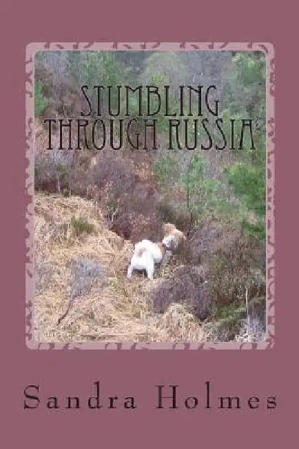 Stumbling Through Russia by Sandra Holmes