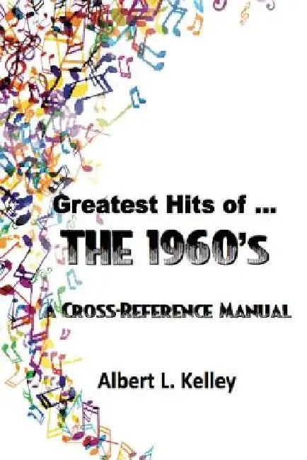 Greatest Hits of ... the 1960s by Albert L. Kelley