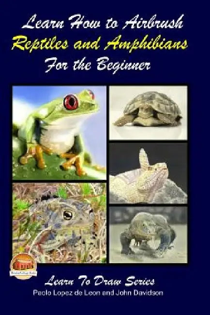 Learn How to Airbrush Reptiles and Amphibians For the Beginners by John Davidson