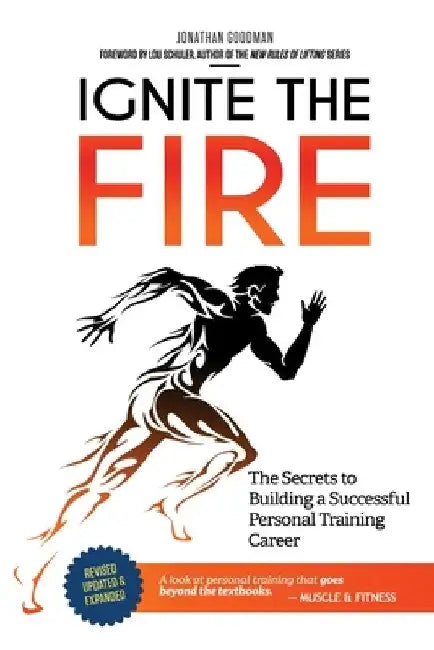 Ignite the Fire: The Secrets to Building a Successful Personal Training Career by Jonathan Goodman
