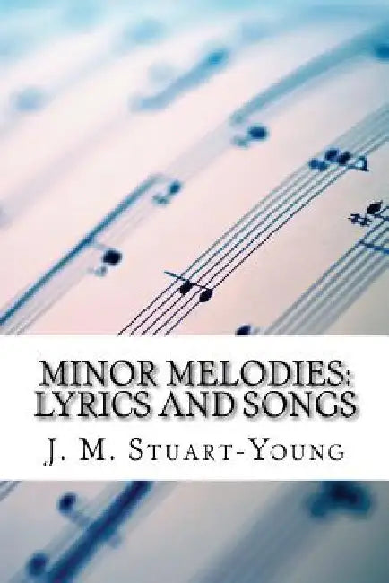 Minor Melodies: Lyrics and Songs by J. M. Stuart-Young