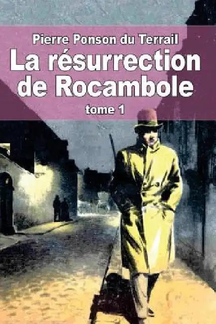 La résurrection de Rocambole: Tome 1 by Ponson Du Terrail, Pierre