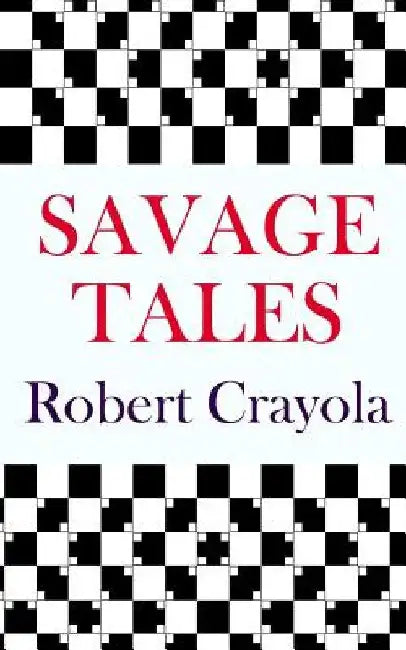 Savage Tales by Robert Crayola