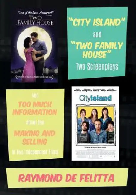 City Island and "Two Family House" Two Screenplays: And Too Much Information About the Making and Selling of Two Independent Films by Raymond De Felitta