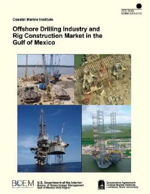Offshore Drilling Industry and Rig Construction Market in the Gulf of Mexico by U. S. Department of the Interior