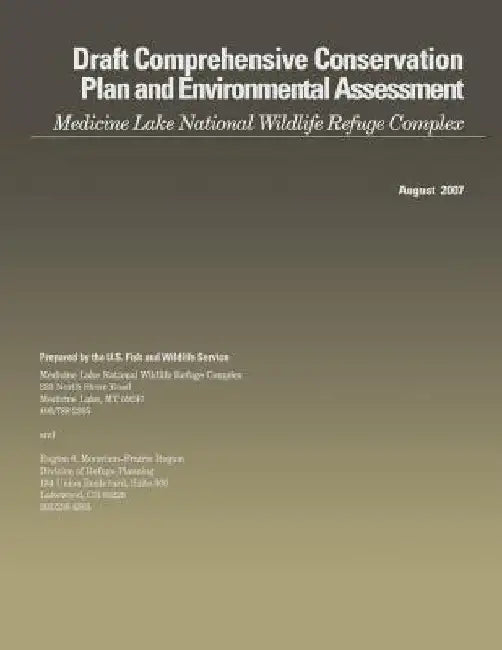 Draft Comprehensive Conservation Plan and Environmental Assessment: Medicine Lake National Wildlife Refuge Complex by U S Fish & Wildlife Service