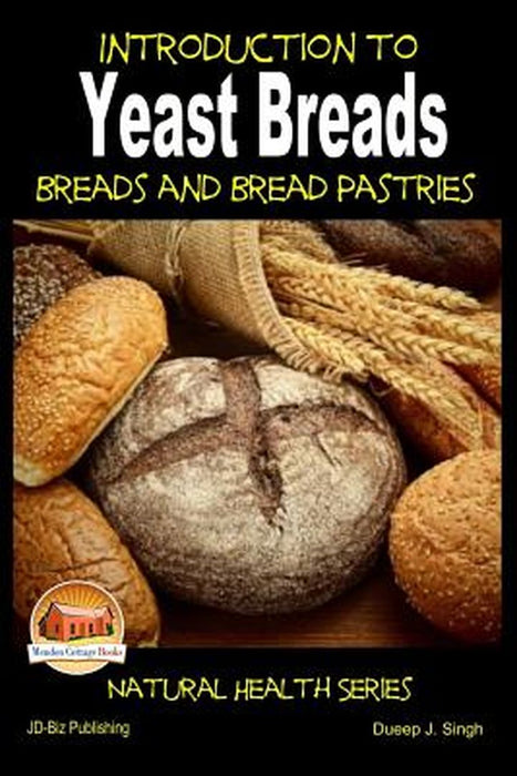 Introduction to Yeast Breads - Breads and Bread Pastries by Singh, Dueep J.