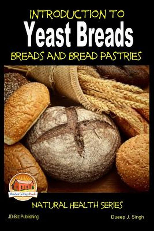 Introduction to Yeast Breads - Breads and Bread Pastries by Singh, Dueep J.