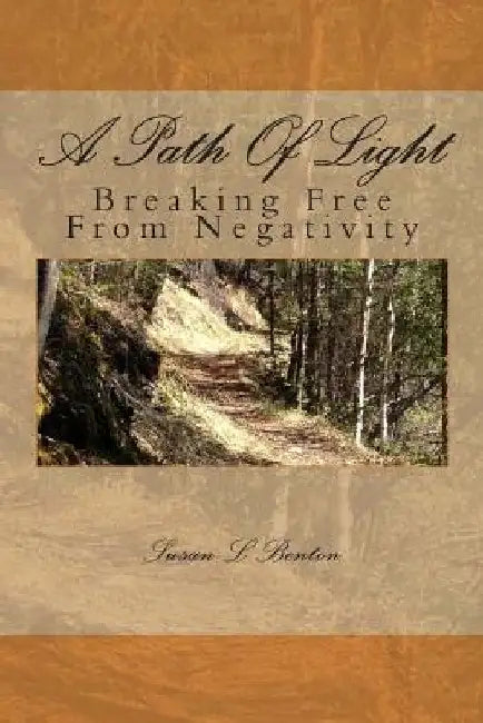 A Path Of Light: Breaking Free From Negativity second edition by Susan L. Benton