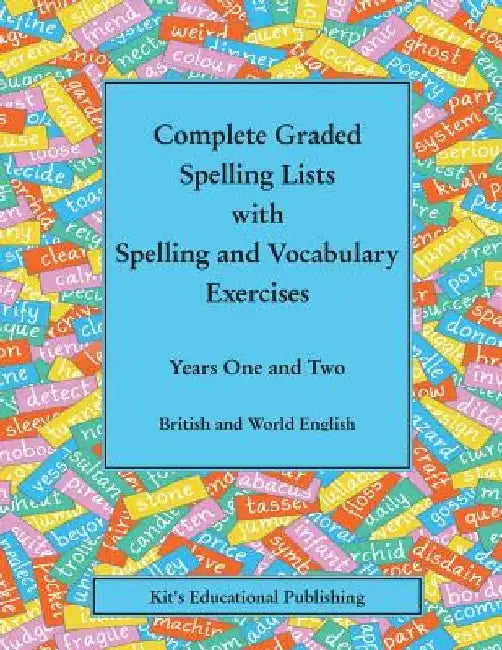 Complete Graded Spelling Lists with Spelling and Vocabulary Exercises: Years One and Two: British and World English by Kit's Educational Publishing