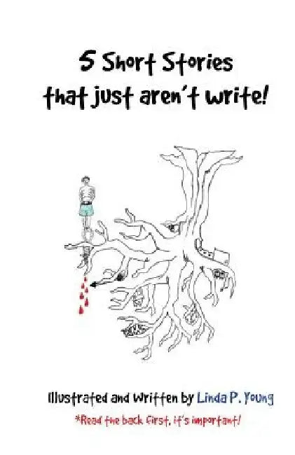 5 Short Stories that just aren't write!: 15 Minutes, Room 326, The Portal, Decision & When the Leaves Scream by Linda P. Young