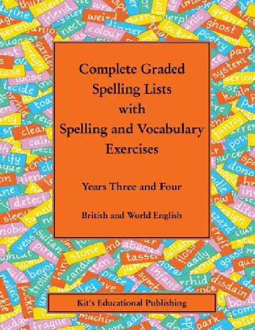 Complete Graded Spelling Lists with Spelling and Vocabulary Exercises: Years Three and Four: British and World English by Kit's Educational Publishing