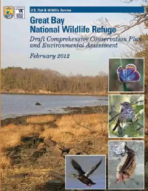 Great Bay National Wildlife Refuge: Draft Comprehensive Conservation Plan and Environmental Assessment February 2012 by U S Fish & Wildlife Service