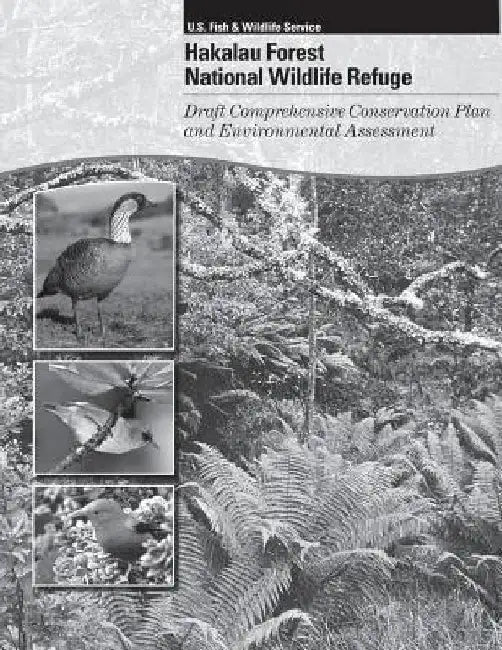 Hakalau Forest National Wildlife Refuge Draft Comprehensive Conservation Plan and Environmental Assessment by U S Fish & Wildlife Service