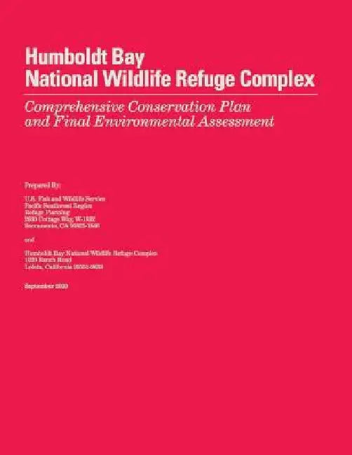 Humboldt Bay National Wildlife Refuge Complex Comprehensive Conservation Plan and Final Environmental Assessment by U S Fish & Wildlife Service